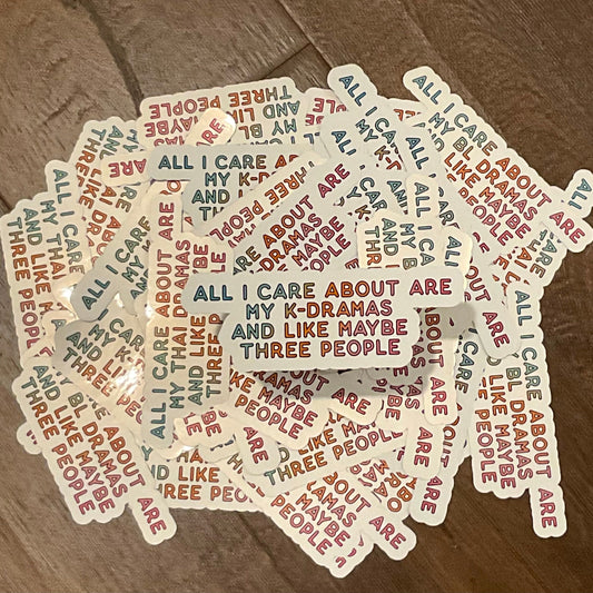 All I Care About Are My K-Dramas/Thai Dramas/BL Dramas Sticker